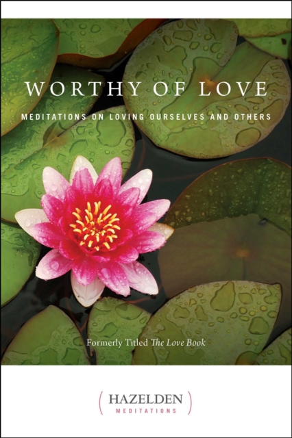 Worthy of Love : Meditations On Loving Ourselves And Others, EPUB eBook