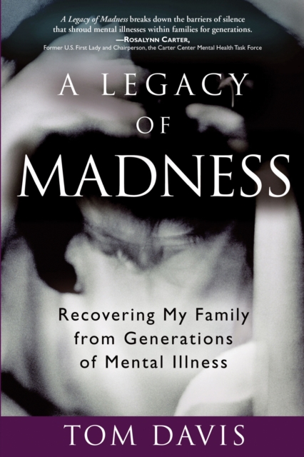 A Legacy of Madness : Recovering My Family from Generations of Mental Illness, EPUB eBook
