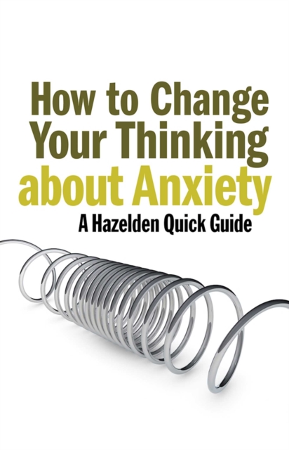 How to Change Your Thinking About Anxiety : Hazelden Quick Guides, EPUB eBook