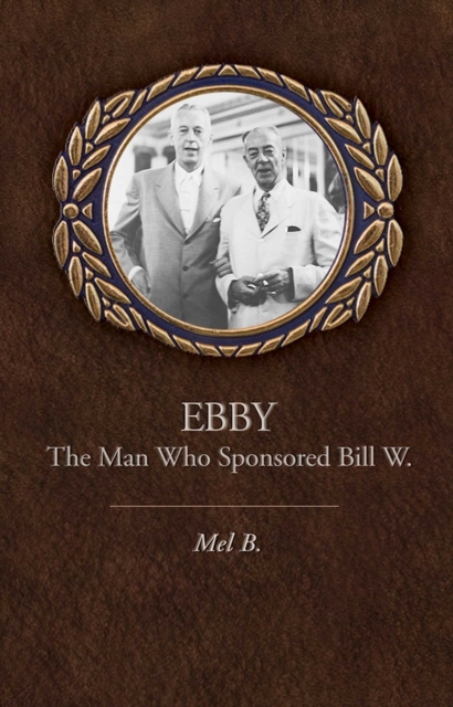 Ebby : The Man Who Sponsored Bill W., EPUB eBook