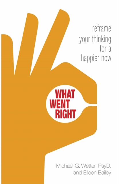 What Went Right : Reframe Your Thinking for a Happier Now, EPUB eBook
