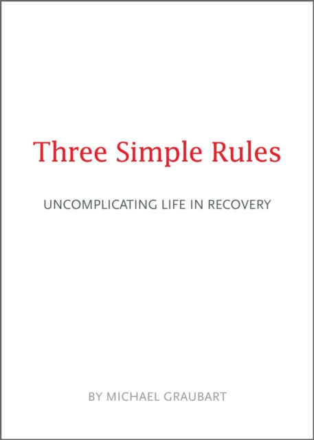 Three Simple Rules : Uncomplicating Life in Recovery, EPUB eBook