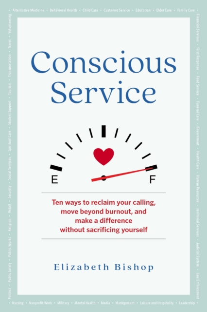 Conscious Service : Ten ways to reclaim your calling, move beyond burnout, and make a difference without sacrificing yourself, EPUB eBook