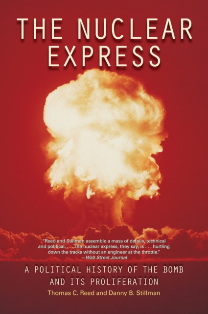 The Nuclear Express : A Political History of the Bomb and Its Proliferation, EPUB eBook
