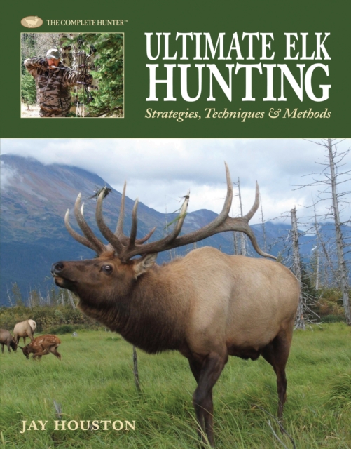 Ultimate Elk Hunting : Strategies, Techniques & Methods, EPUB eBook