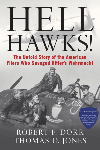 Hell Hawks! : The Untold Story of the American Fliers Who Savaged Hitler's Wehrmacht, EPUB eBook