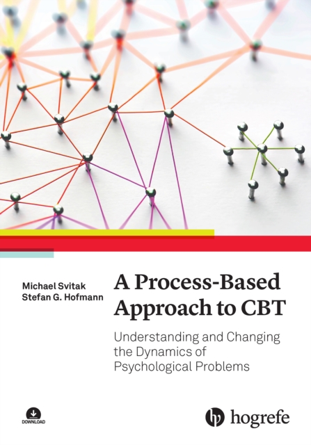 A Process-Based Approach to CBT : Understanding and Changing the Dynamics of Psychological Problems, PDF eBook