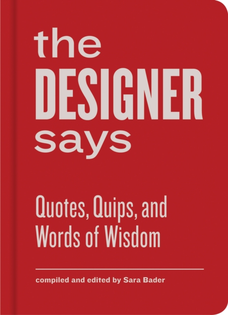 The Designer Says : Quotes, Quips, and Words of Wisdom, EPUB eBook