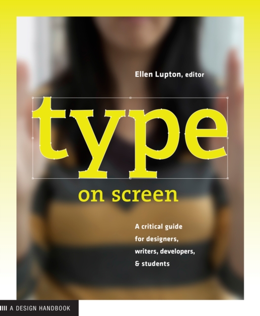 Type on Screen : A Critical Guide for Designers, Writers, Developers, and Students, PDF eBook