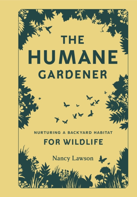 The Humane Gardener : Nurturing a Backyard Habitat for Wildlife, EPUB eBook