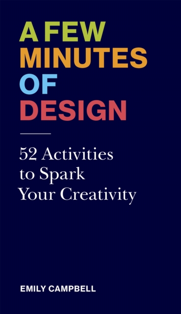 A Few Minutes of Design : 52 Activities to Spark Your Creativity, EPUB eBook