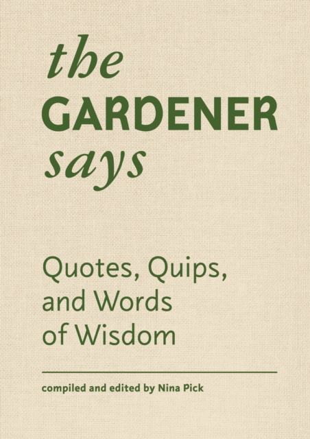 The Gardener Says : Quotes, Quips, and Words of Wisdom, EPUB eBook