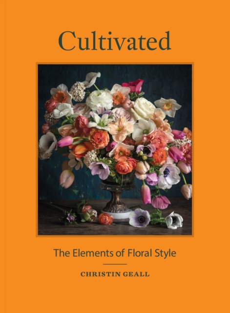 Cultivated : The Elements of Floral Style, EPUB eBook