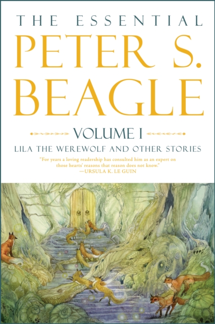 The Essential Peter S. Beagle, Volume 1: Lila The Werewolf And Other Stories, EPUB eBook