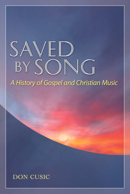 Saved by Song : A History of Gospel and Christian Music, PDF eBook