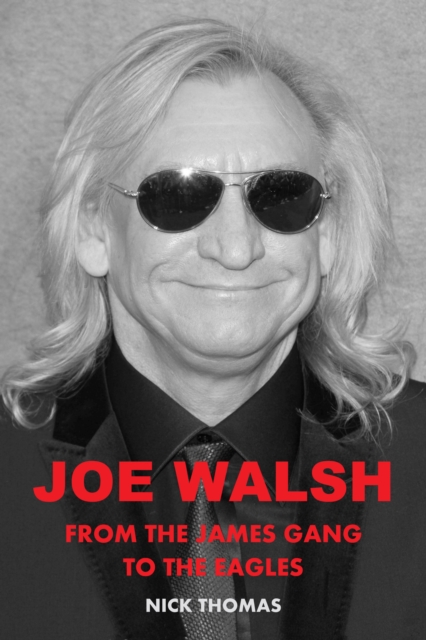 Joe Walsh : From the James Gang to the Eagles, EPUB eBook