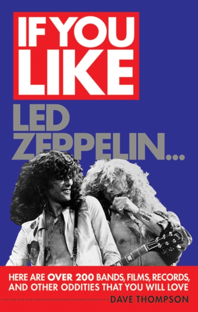 If You Like Led Zeppelin... : Here Are Over 200 Bands, Films, Records and Other Oddities That You Will Love, EPUB eBook