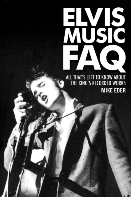 Elvis Music FAQ : All That's Left to Know About the King's Recorded Works, EPUB eBook