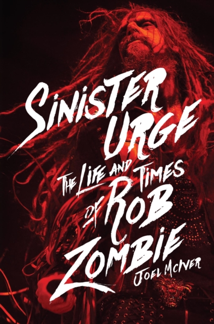 Sinister Urge : The Life and Times of Rob Zombie, EPUB eBook
