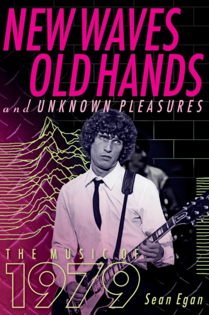New Waves, Old Hands, And Unknown Pleasures : The Music Of 1979, Paperback / softback Book