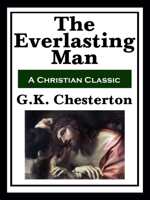 The Everlasting Man : Complete and Unabridged, EPUB eBook