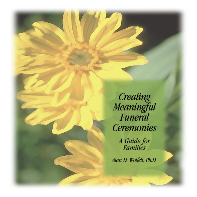 Creating Meaningful Funeral Ceremonies: A Guide for Families : A Guide for Families, EPUB eBook