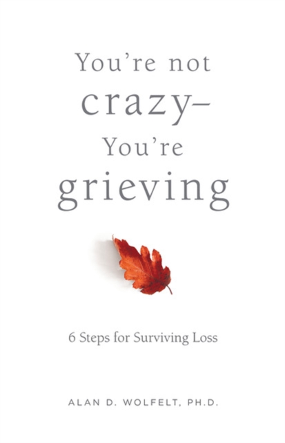 You're Not Crazy-You're Grieving: : 6 Steps for Surviving Loss, EPUB eBook