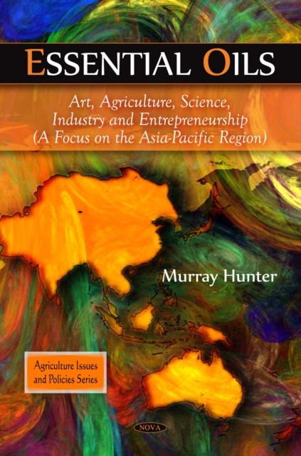 Essential Oils : Art, Agriculture, Science, Industry and Entrepreneurship (A Focus on the Asia-Pacific region), PDF eBook