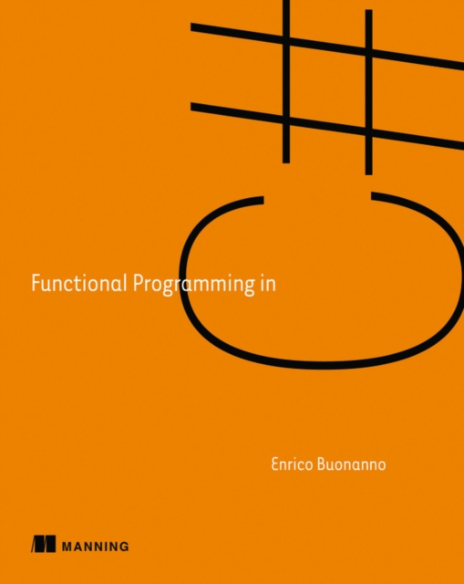 Functional Programming in C# : How to write better C# code, Paperback / softback Book