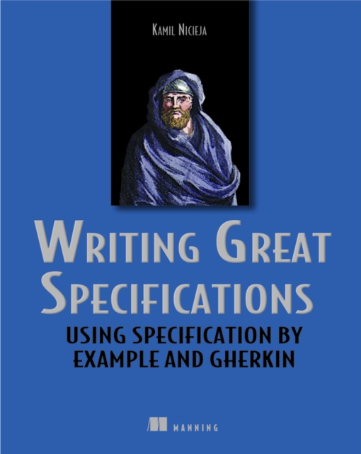 Writing Great Specifications : Using Specification by Example and Gherkin, Paperback / softback Book