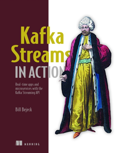 Kafka Streams in Action : Real-time apps and microservices with the Kafka Streams API, Paperback / softback Book