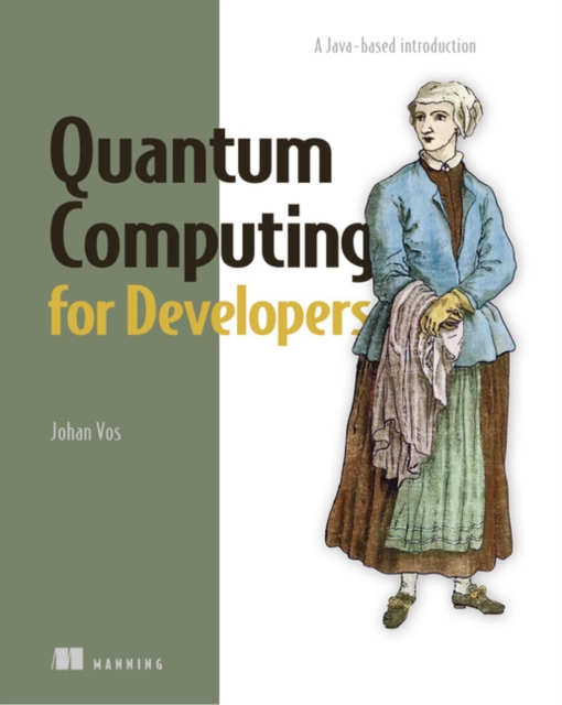 Quantum Computing for Developers : A Java-based introduction, Paperback / softback Book