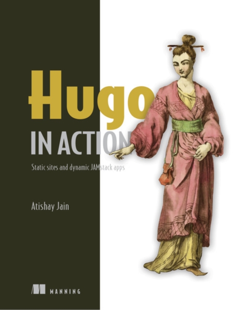Hugo in Action : Static sites and dynamic JAMstack apps, Paperback / softback Book