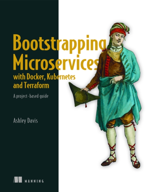 Bootstrapping Microservices with Docker, Kubernetes, and Terraform, Paperback / softback Book