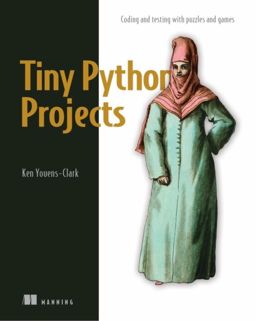 Tiny Python Projects : Learn coding and testing with puzzles and games, Paperback / softback Book
