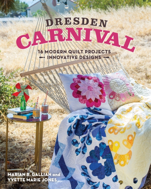 Dresden Carnival : 16 Modern Quilt Projects - Innovative Designs, EPUB eBook