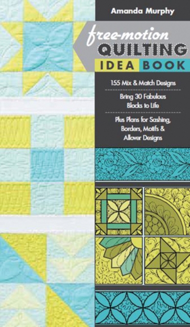 Free-motion Quilting Idea Book : 155 Mix & Match Designs • Bring 30 Fabulous Blocks to Life • Plus Plans for Sashing, Borders, Motifs & Allover Designs, Spiral bound Book