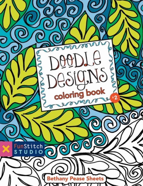 Doodle Designs Coloring Book : 18 Fun Designs + See How Colors Play Together + Creative Ideas, PDF eBook