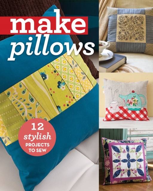 Make Pillows : 12 Stylish Projects to Sew, EPUB eBook