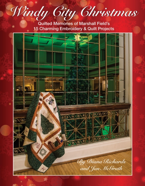 Windy City Christmas : Quilted Memories of Marshall Field's * 15 Charming Embroidery & Quilt Projects, EPUB eBook