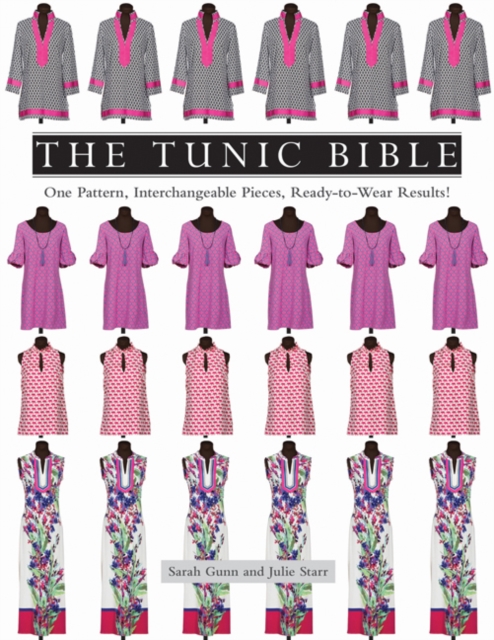 The Tunic Bible : One Pattern, Interchangeable Pieces, Ready-to-Wear Results!, Paperback / softback Book