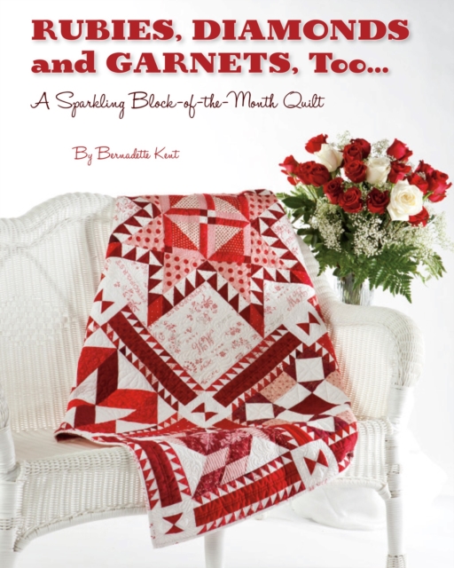 Rubies, Diamond and Garnets, Too ... : A Sparkling Block of the Month Quilt, EPUB eBook
