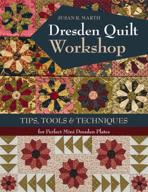 Dresden Quilt Workshop : Tips, Tools & Techniques for Perfect Mini Dresden Plates, EPUB eBook