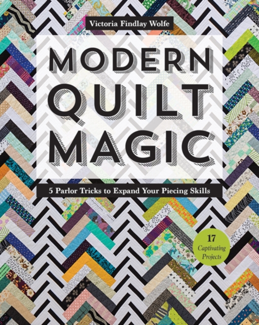 Modern Quilt Magic : 5 Parlor Tricks to Expand Your Piecing Skills, Paperback / softback Book