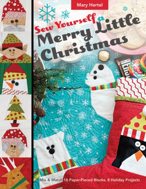 Sew Yourself a Merry Little Christmas : Mix & Match 16 Paper-Pieced Blocks, 8 Holiday Projects, Paperback / softback Book