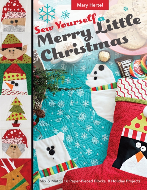 Sew Yourself a Merry Little Christmas : Mix & Match 16 Paper-Pieced Blocks, 8 Holiday Projects, EPUB eBook
