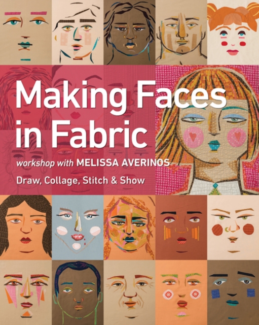 Making Faces in Fabric : Workshop with Melissa Averinos - Draw, Collage, Stitch & Show, Paperback / softback Book