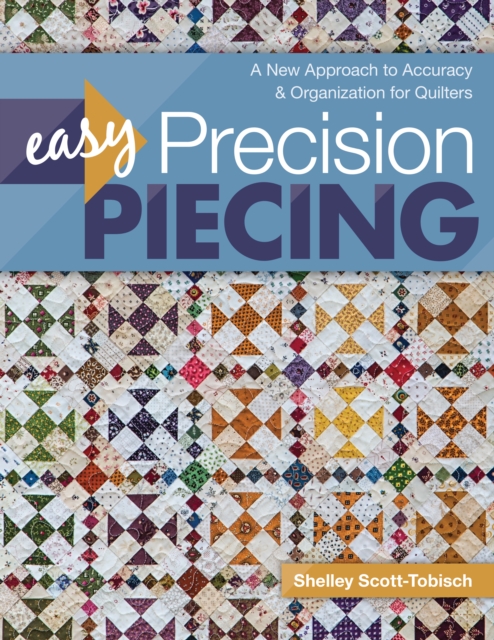 Easy Precision Piecing : A New Approach to Accuracy & Organization for Quilters, EPUB eBook