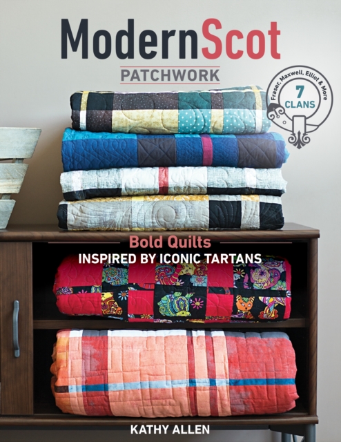Modern Scot Patchwork : Bold Quilts Inspired by Iconic Tartans, EPUB eBook