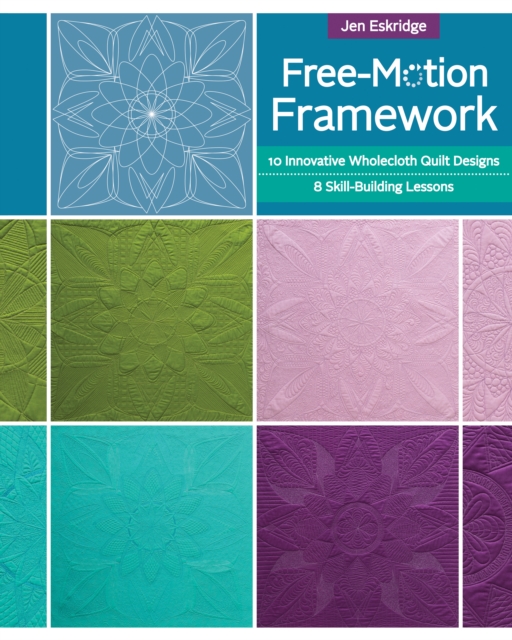 Free-motion Framework : 10 Wholecloth Quilt Designs - 8 Skill-Building Lessons, EPUB eBook